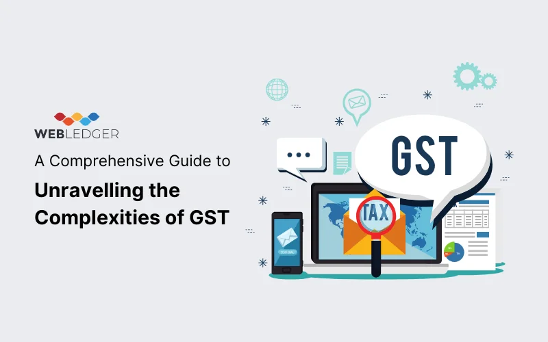 A Comprehensive Guide To Unravelling The Complexities Of GST